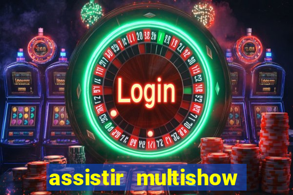 assistir multishow ao vivo gratis